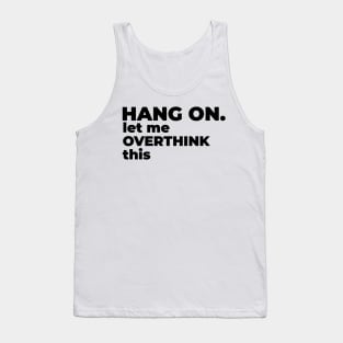 Hang on. Let me overthink this. Tank Top